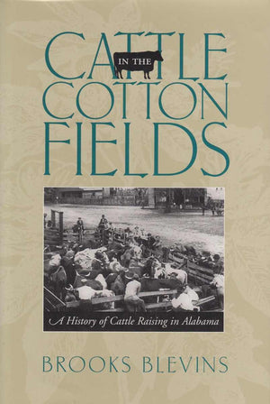 Cattle In The Cotton Fields: A History Of Cattle Raising In Alabama,Used