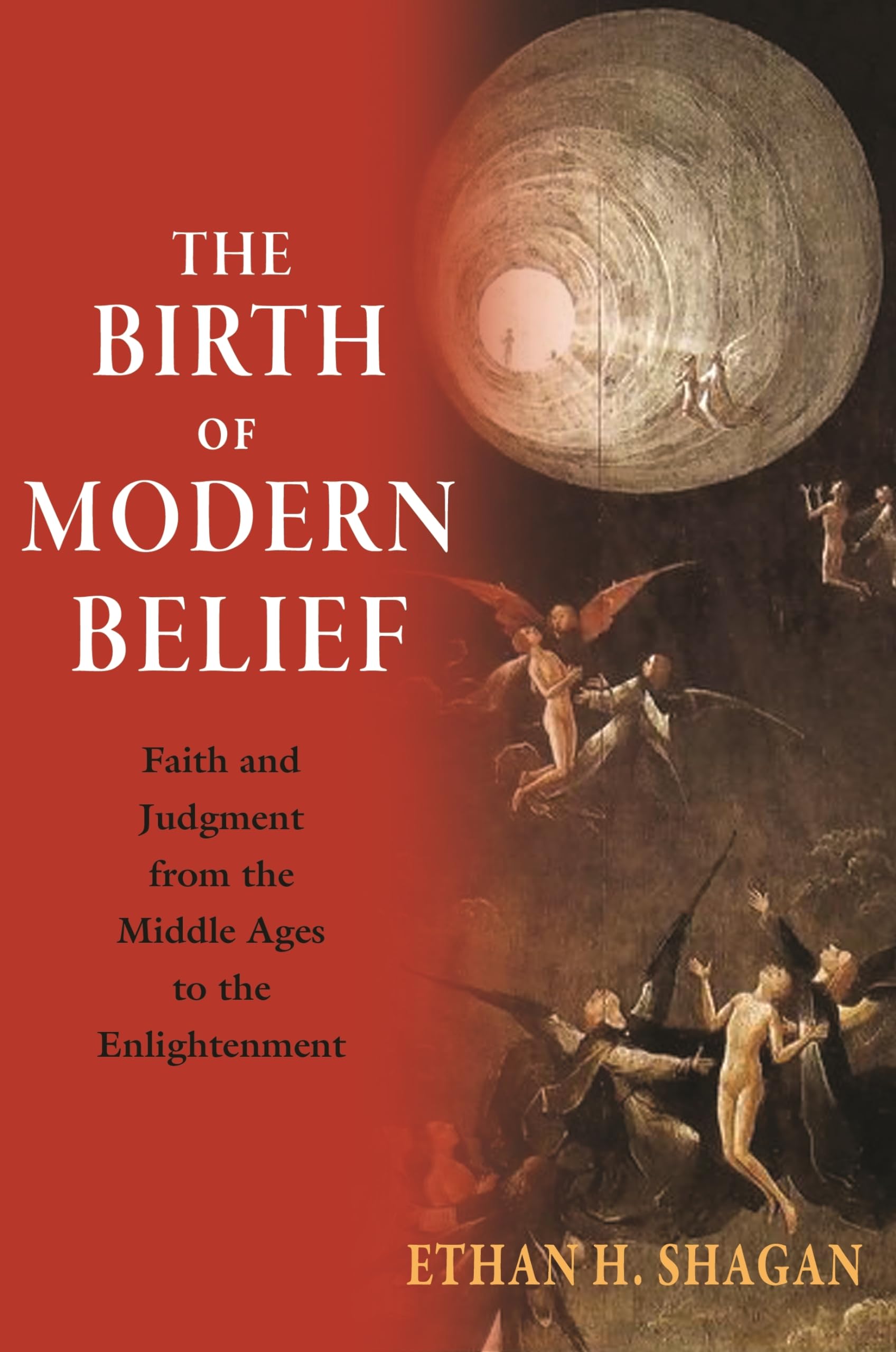 The Birth of Modern Belief: Faith and Judgment from the Middle Ages to the Enlightenment,Used