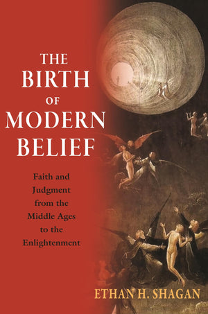 The Birth of Modern Belief: Faith and Judgment from the Middle Ages to the Enlightenment,Used