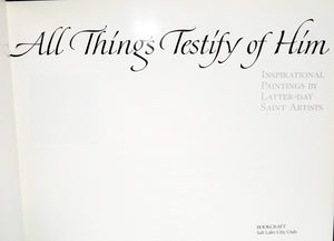 All Things Testify of Him: Inspirational Paintings by Latterday Saint Artists.,Used