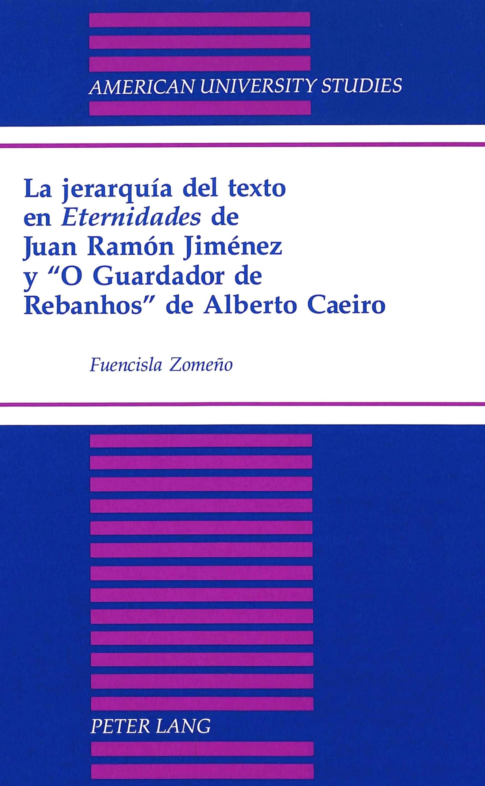 La Jerarqua Del Texto En Eternidades De Juan Ramn Jimnez Y O Guardador De Rebanhos De Alberto Caeiro (American University ,Used