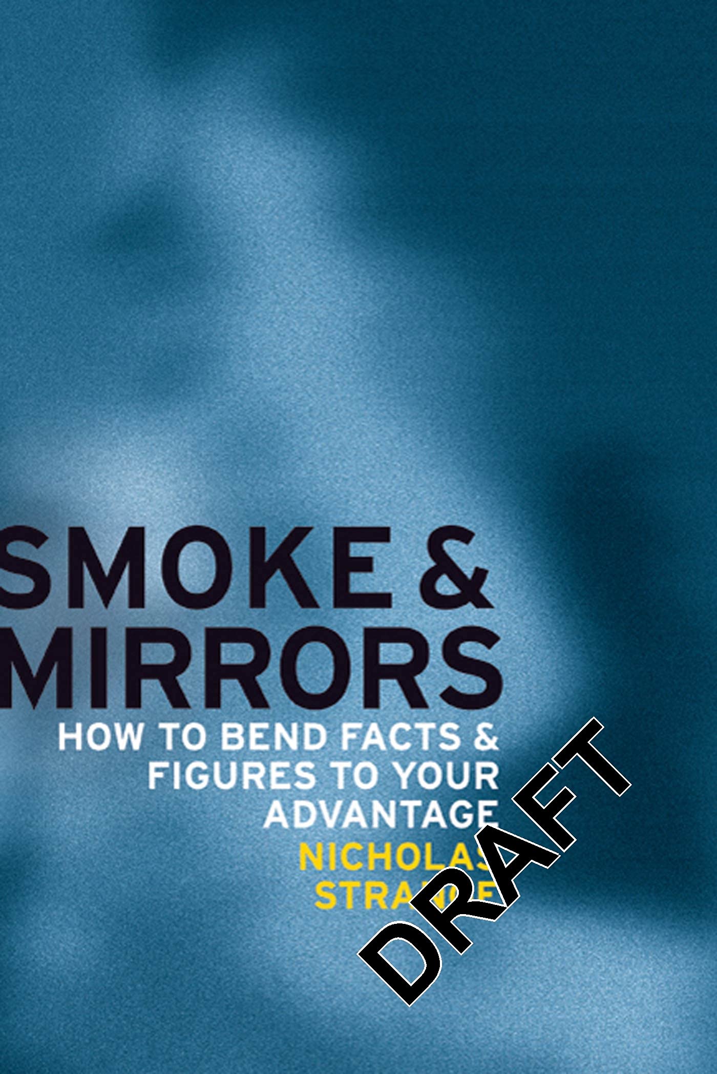 Smoke And Mirrors: How To Bend Facts And Figures To Your Advantage,Used
