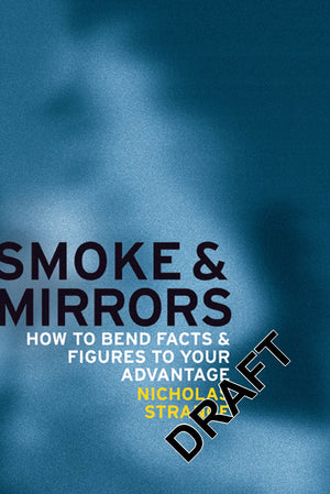 Smoke And Mirrors: How To Bend Facts And Figures To Your Advantage,Used