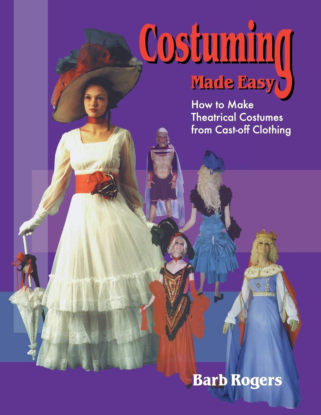 Costuming Made Easy: How to Make Theatrical Costumes from CastOff Clothing,Used