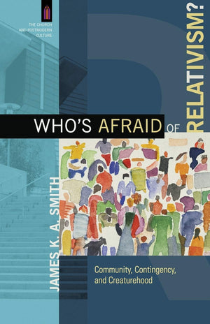 Who's Afraid of Relativism?: Community, Contingency, and Creaturehood (The Church and Postmodern Culture),Used