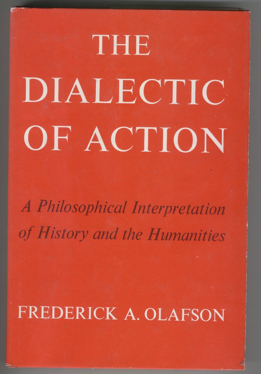 The Dialectic of Action: A Philosophical Interpretation of History and the Humanities,Used