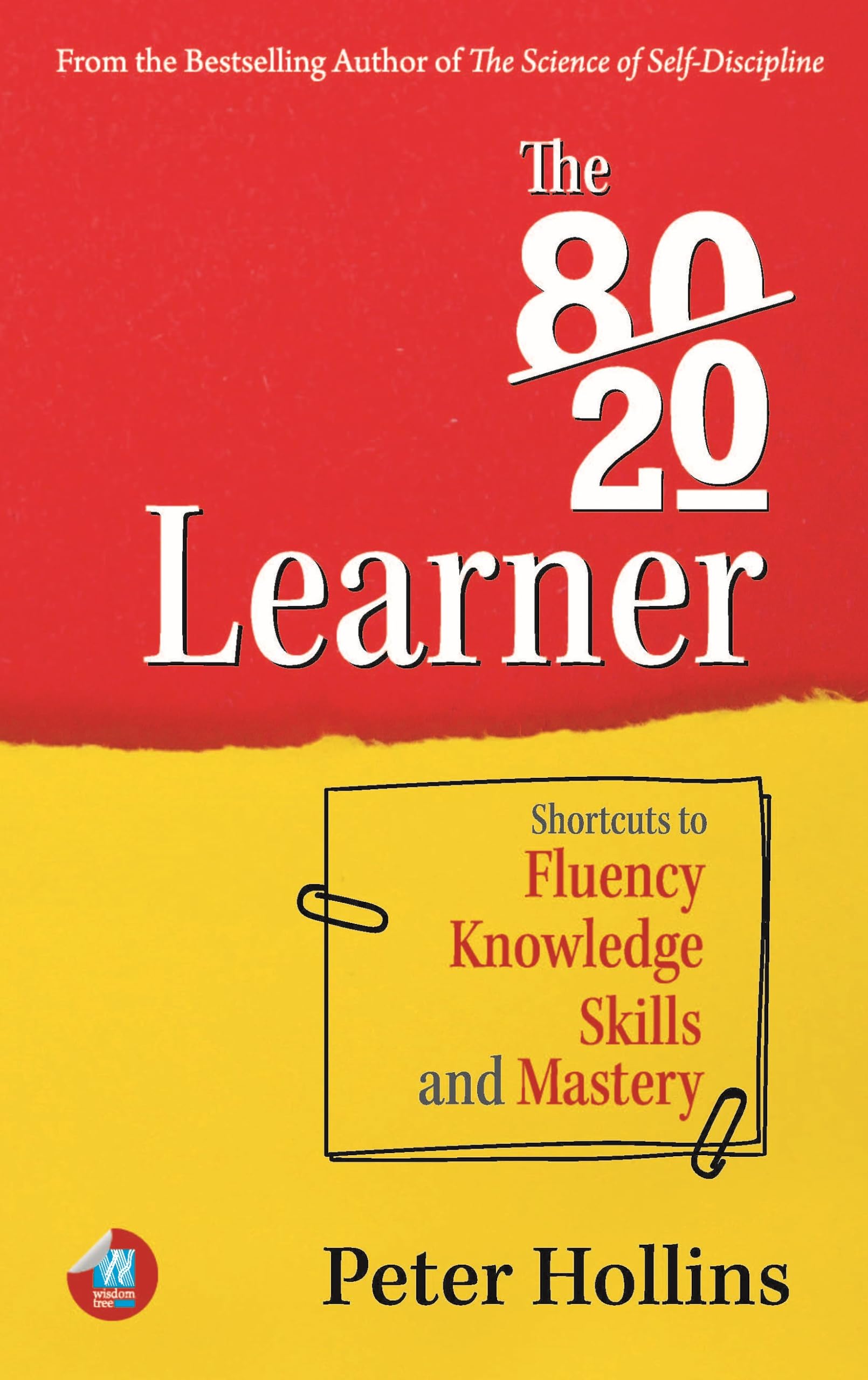 The 80-20 Learner: Shortcuts To Fluency, Knowledge, Skills, And Mastery (Learning How To Learn Book 24)