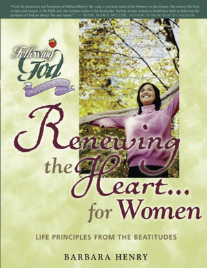 Renewing The Heart For Women: Life Principles From The Beatitudes (Following God Discipleship Series),New