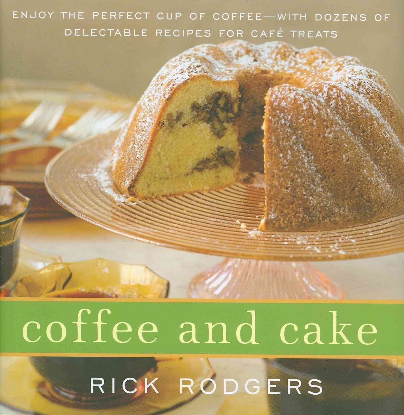 Coffee and Cake: Enjoy the Perfect Cup of Coffeewith Dozens of Delectable Recipes for Caf Treats,Used