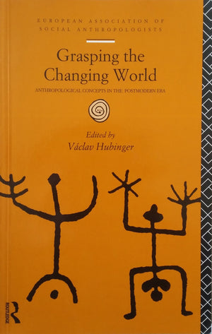 Grasping The Changing World (European Association Of Social Anthropologists)