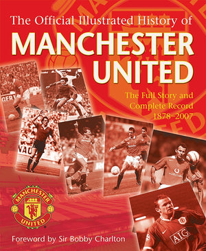 The Official Illustrated History Of Manchester United: The Full Story And Complete Record 18782007-used