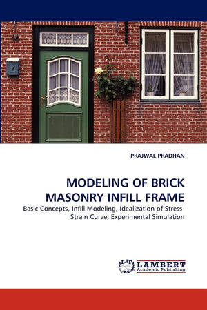 MODELING OF BRICK MASONRY INFILL FRAME: Basic Concepts, Infill Modeling, Idealization of StressStrain Curve, Experimental Simul,Used