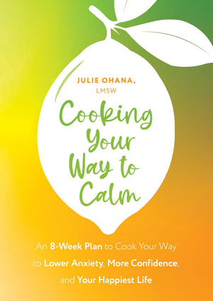 Cooking Your Way To Calm: Get Out Of Your Own Head And Get Into The Kitchen