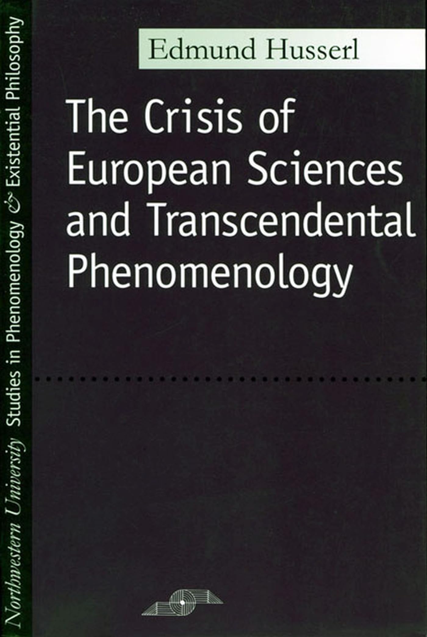 The Crisis Of European Sciences And Transcendental Phenomenology: An Introduction To Phenomenological Philosophy (Northwestern U