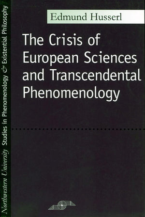 The Crisis Of European Sciences And Transcendental Phenomenology: An Introduction To Phenomenological Philosophy (Northwestern U