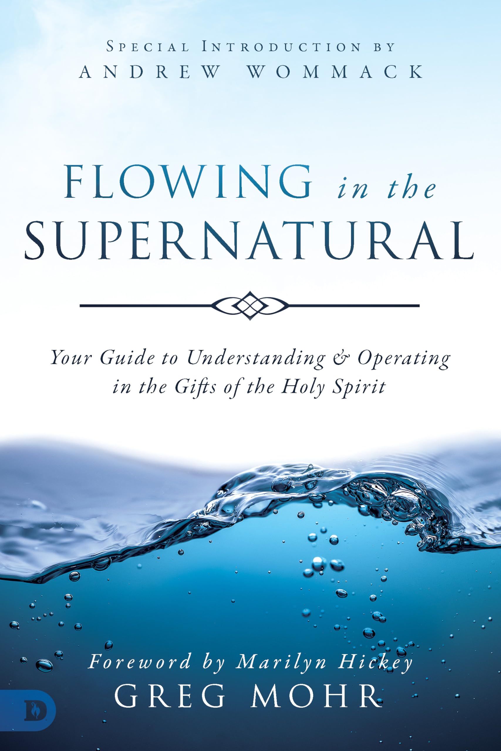 Flowing In The Supernatural: Your Guide To Understanding And Operating In The Gifts Of The Holy Spirit,New