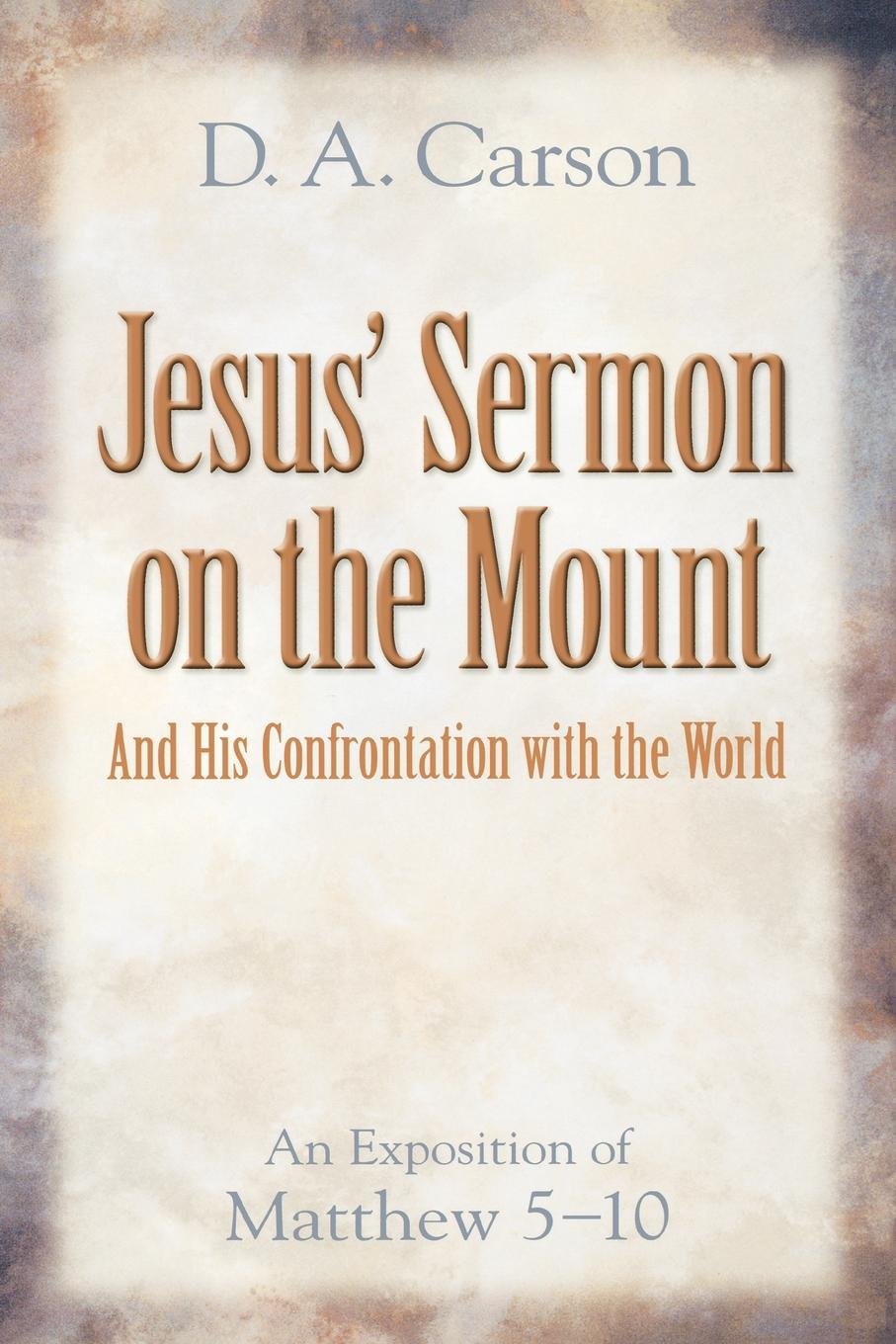 Jesus Sermon On The Mount And His Confrontation With The World: An Exposition Of Matthew 510-new,New