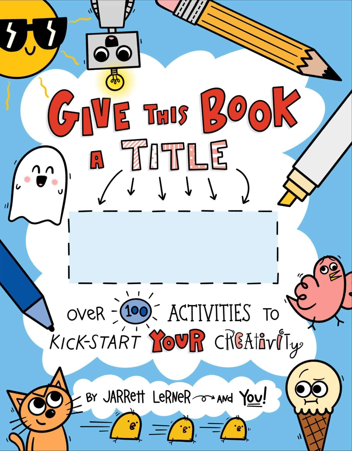 Give This Book a Title: Over 100 Activities to KickStart Your Creativity,Used