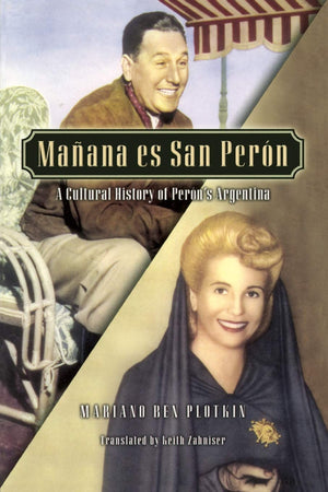 Manana Es San Peron: A Cultural History of Peron's Argentina (Latin American Silhouettes),Used