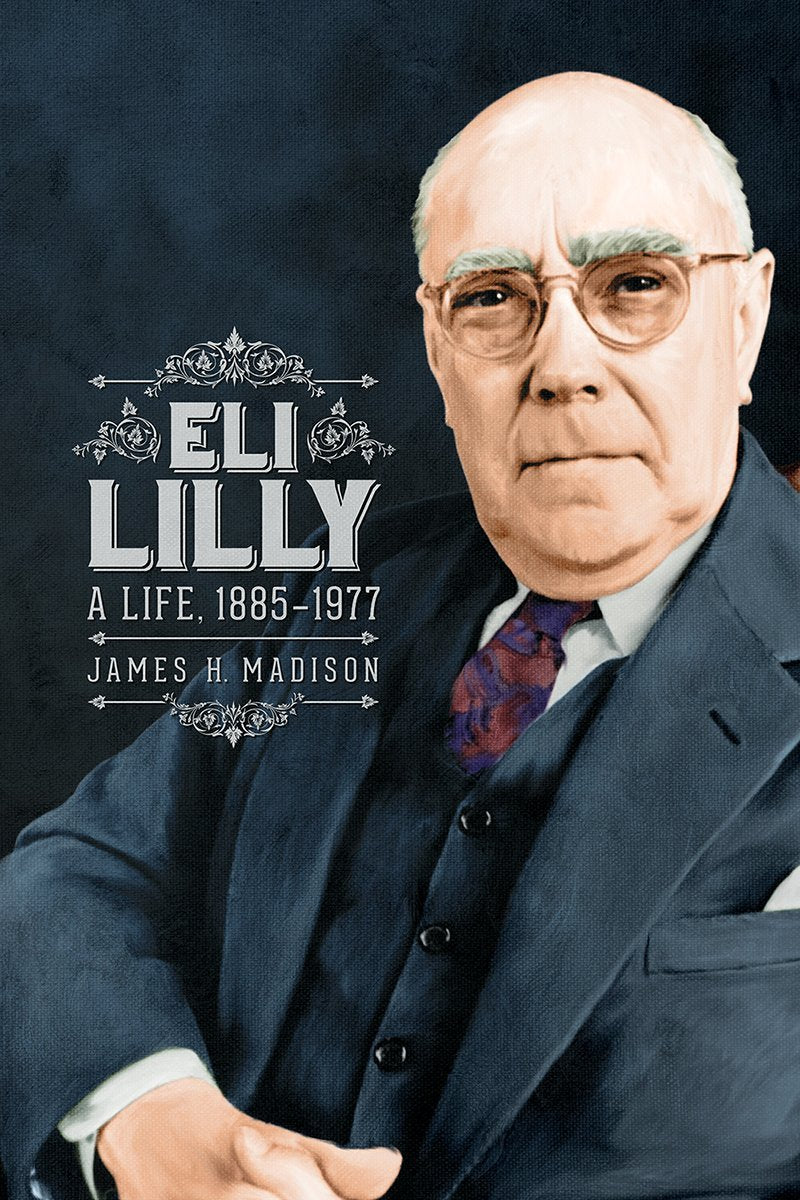 Eli Lilly: A Life, 18851977,New