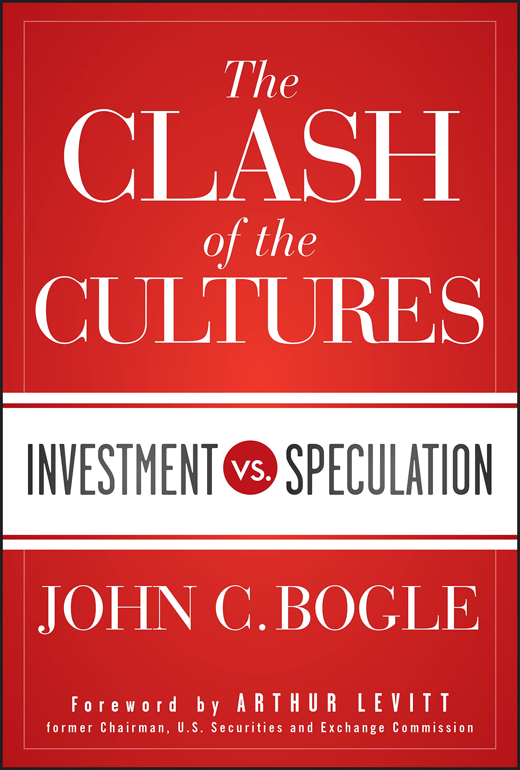 The Clash of the Cultures: Investment vs. Speculation,New