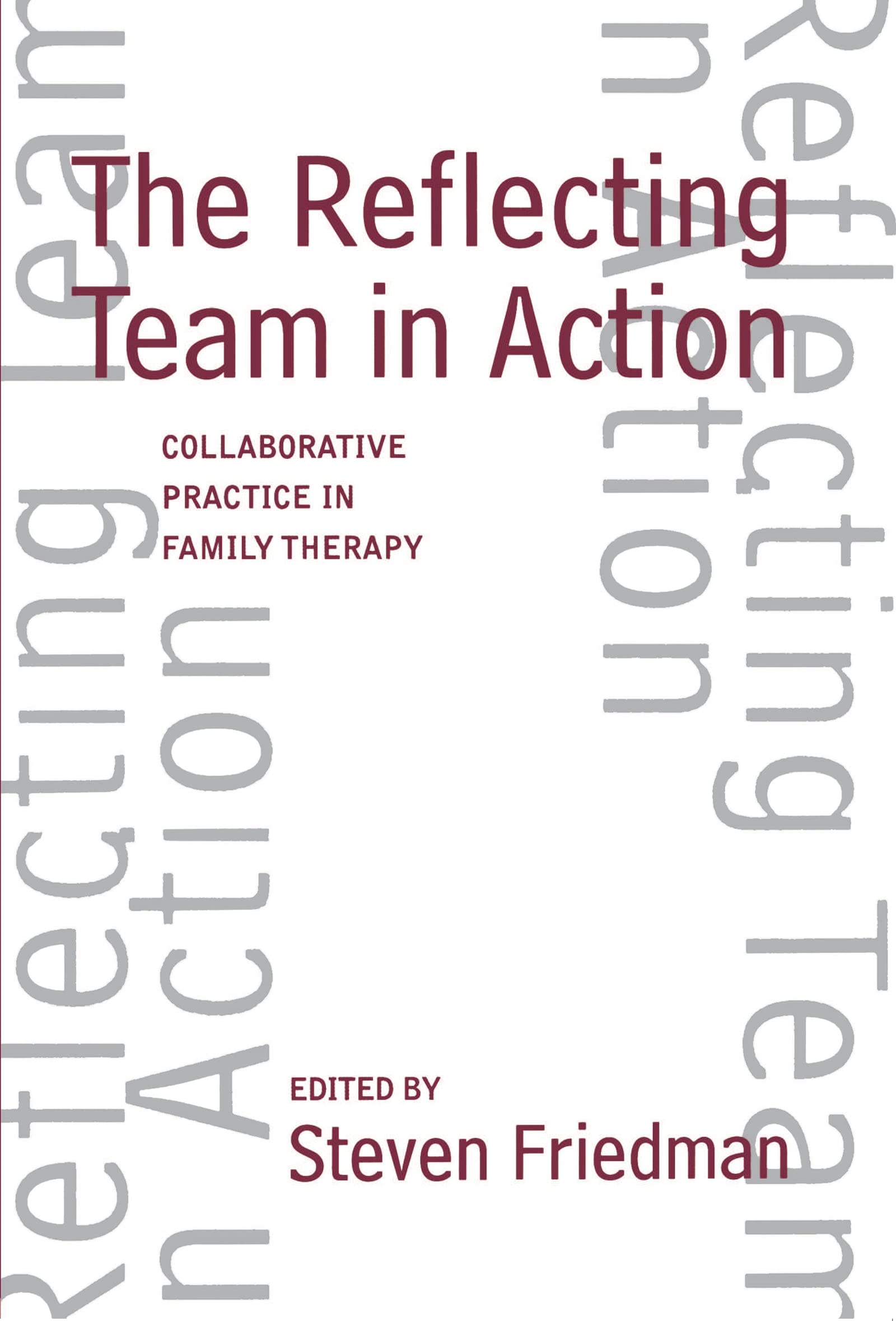 The Reflecting Team in Action: Collaborative Practice in Family Therapy,New