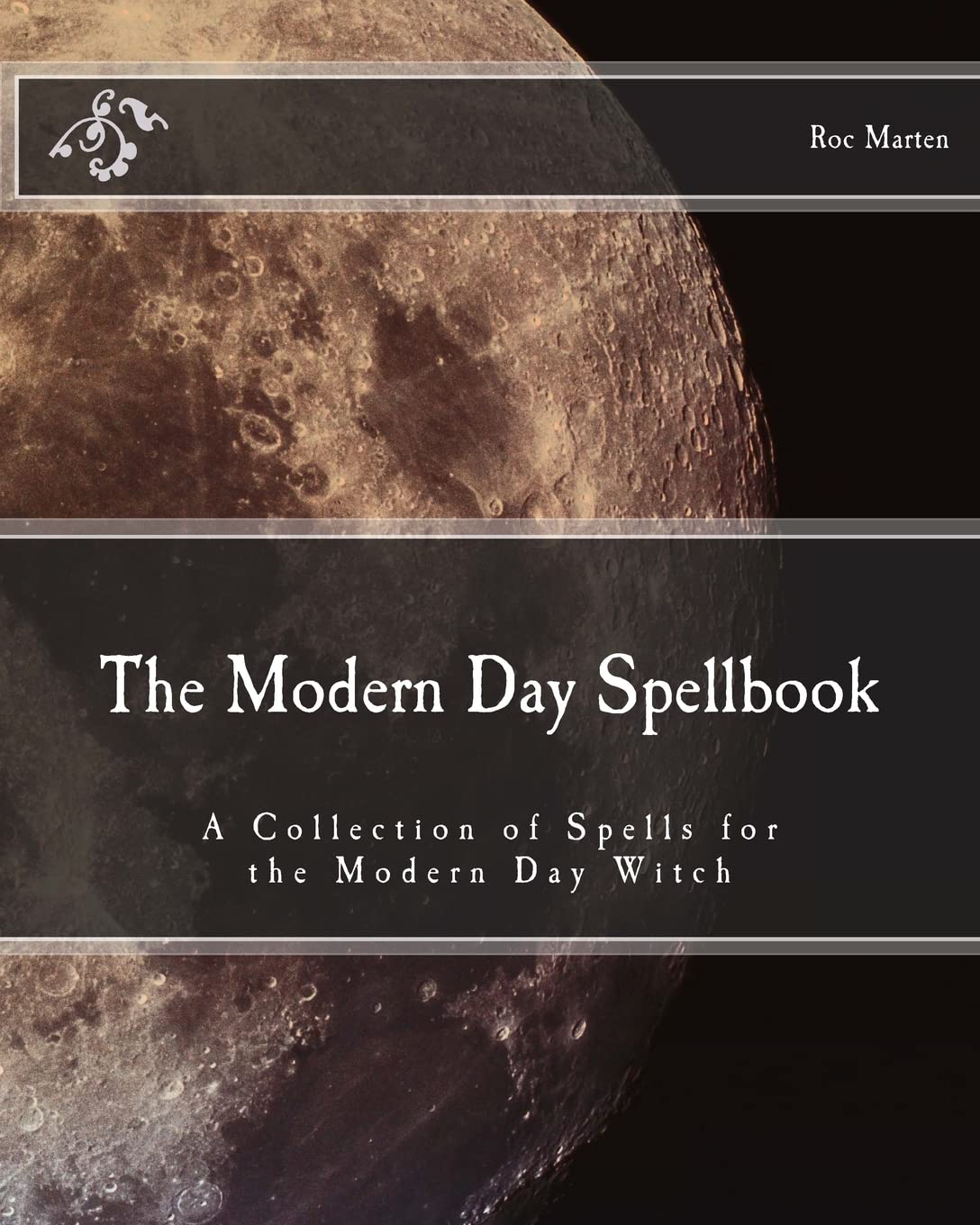 The Modern Day Spellbook: A Collection Of Spells For The Modern Day Witch