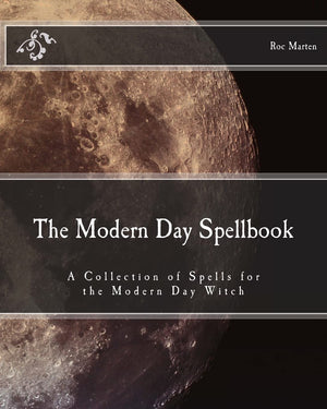 The Modern Day Spellbook: A Collection Of Spells For The Modern Day Witch