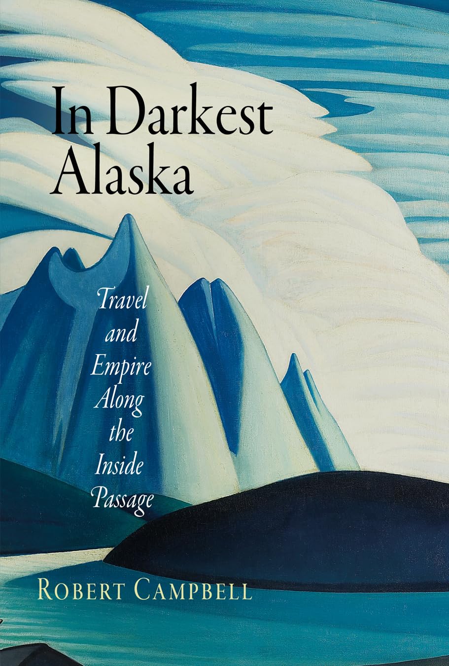 In Darkest Alaska: Travel And Empire Along The Inside Passage (Nature And Culture In America)