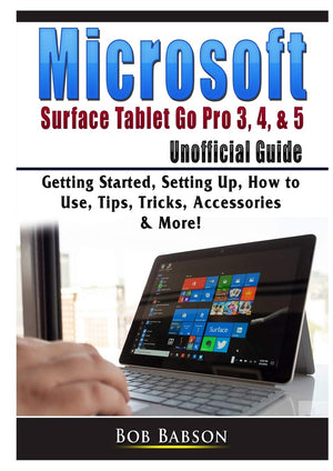 Microsoft Surface Tablet Go Pro 3, 4, & 5 Unofficial Guide: Getting Started, Setting Up, How to Use, Tips, Tricks, Accessories &,Used