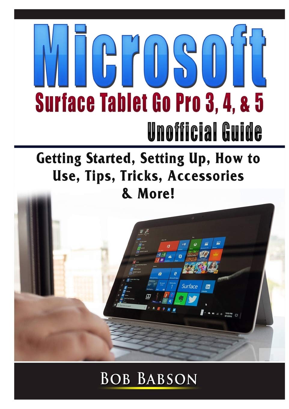 Microsoft Surface Tablet Go Pro 3, 4, & 5 Unofficial Guide: Getting Started, Setting Up, How to Use, Tips, Tricks, Accessories &,Used
