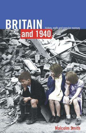 Britain and 1940: History, Myth and Popular Memory,Used