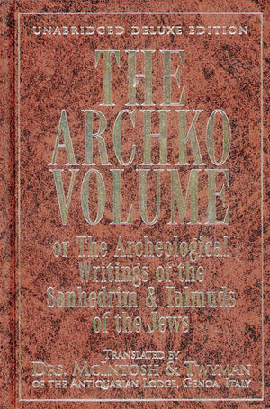 The Archko Volume: Or, the Archeological Writings of the Sanhedrim and Talmuds of the Jews,New