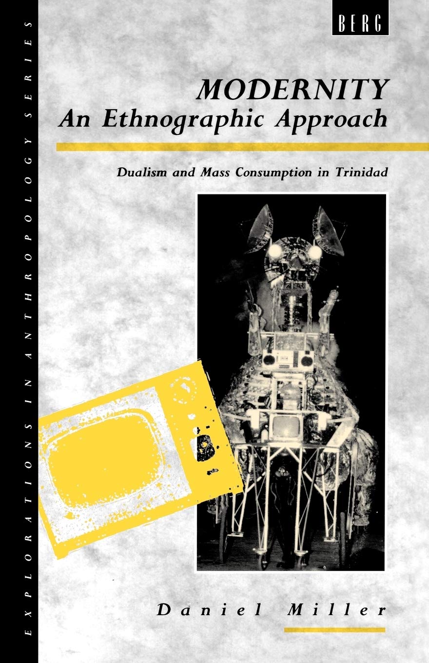 Modernity : An Ethnographic Approach : Dualism and Mass Consumption in Trinidad,New