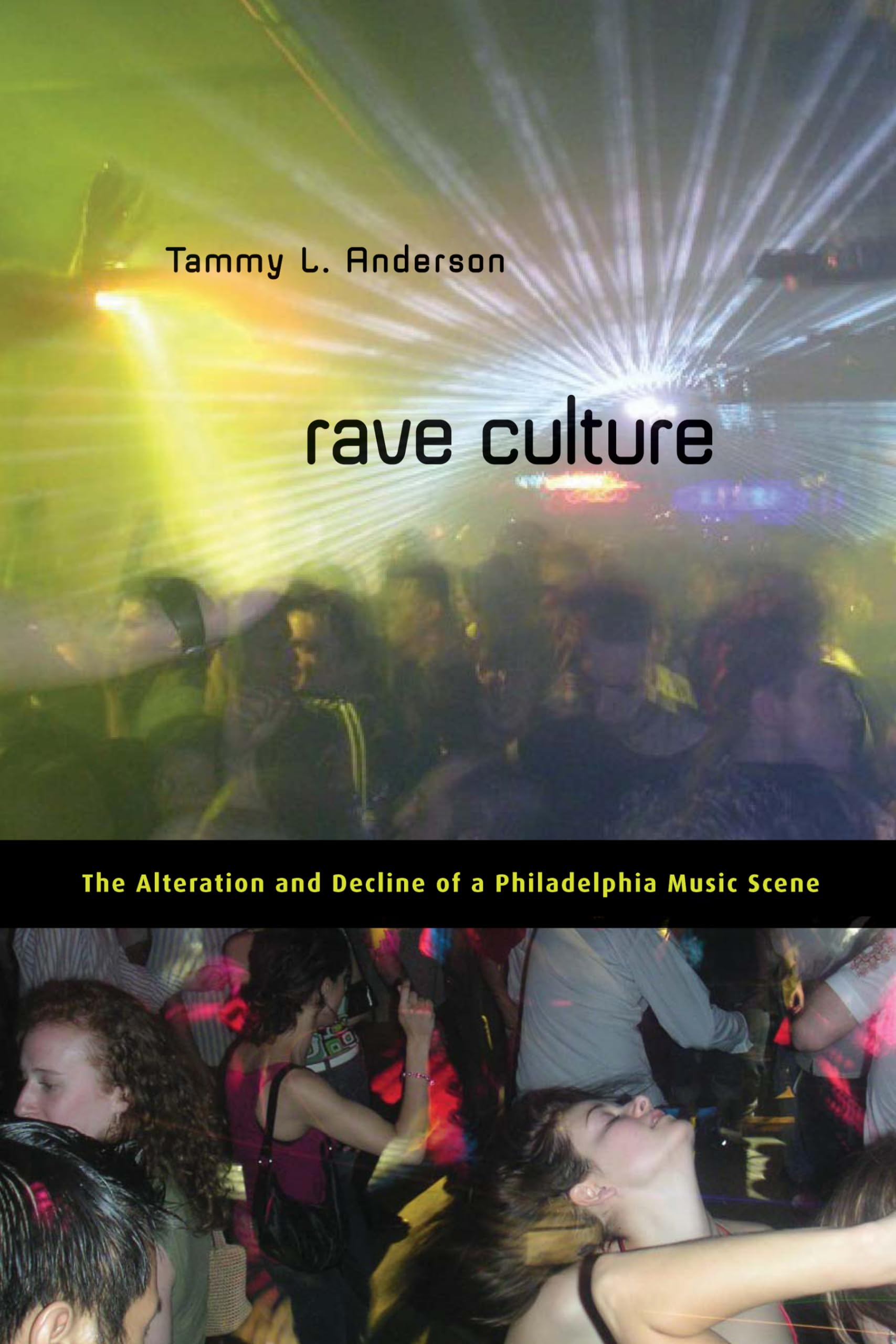 Rave Culture: The Alteration and Decline of a Philadelphia Music Scene,Used