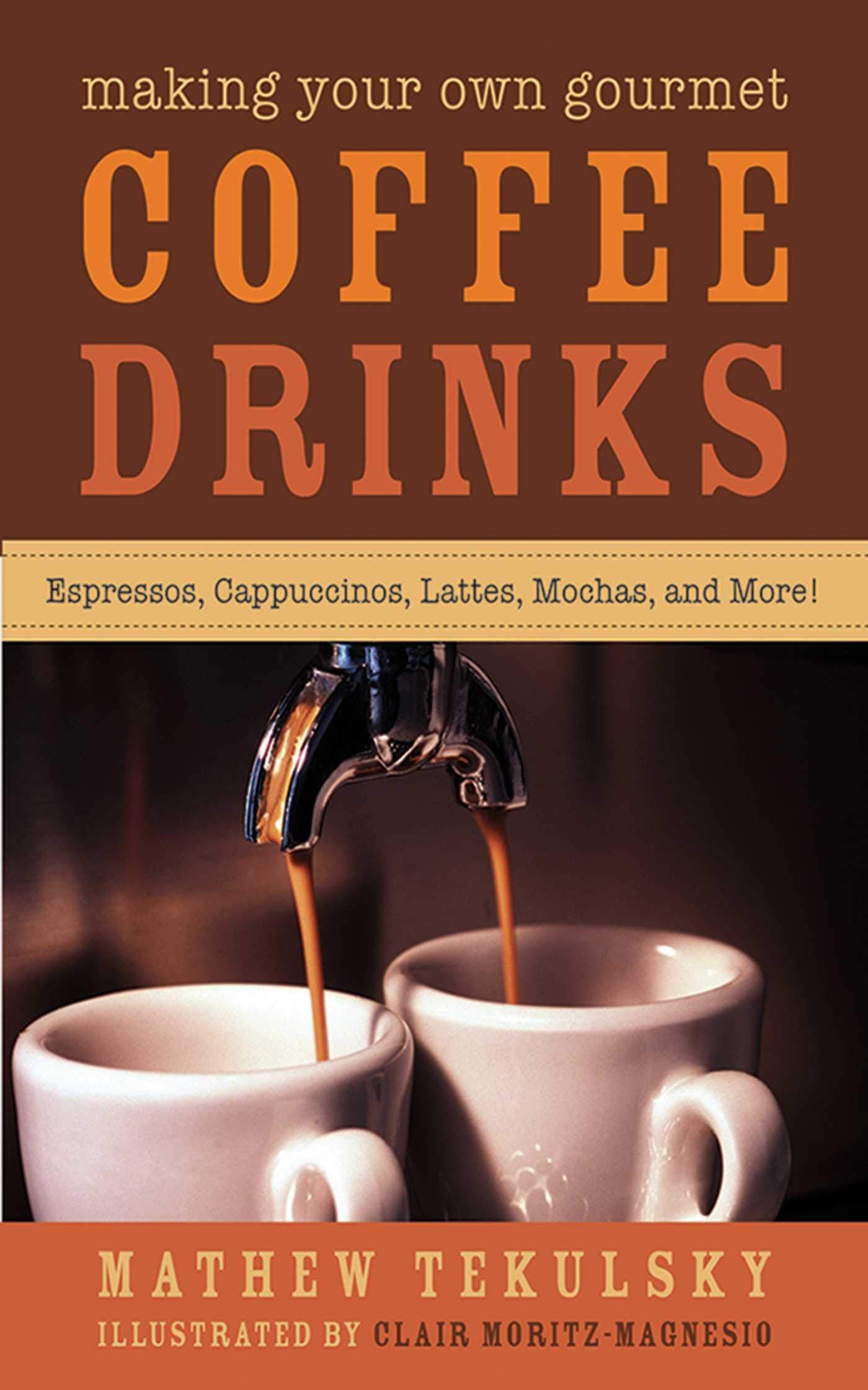 Making Your Own Gourmet Coffee Drinks: Espressos, Cappuccinos, Lattes, Mochas, And More!,Used