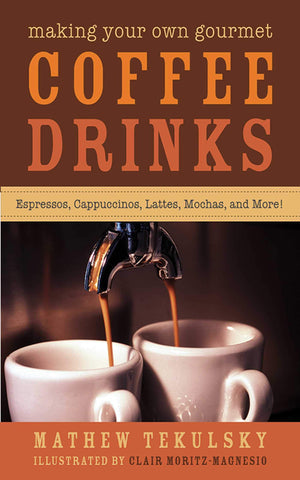 Making Your Own Gourmet Coffee Drinks: Espressos, Cappuccinos, Lattes, Mochas, And More!,Used