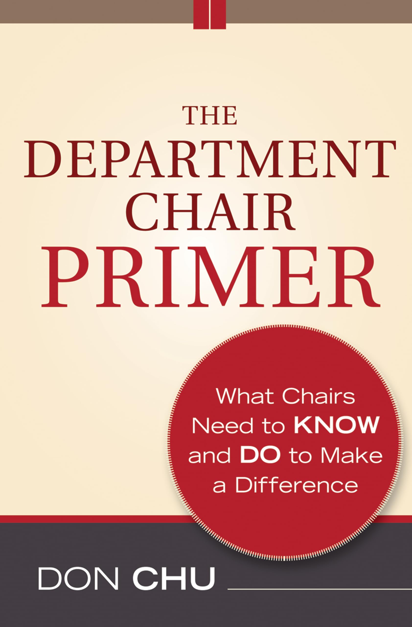 The Department Chair Primer: What Chairs Need to Know and Do to Make a Difference,Used