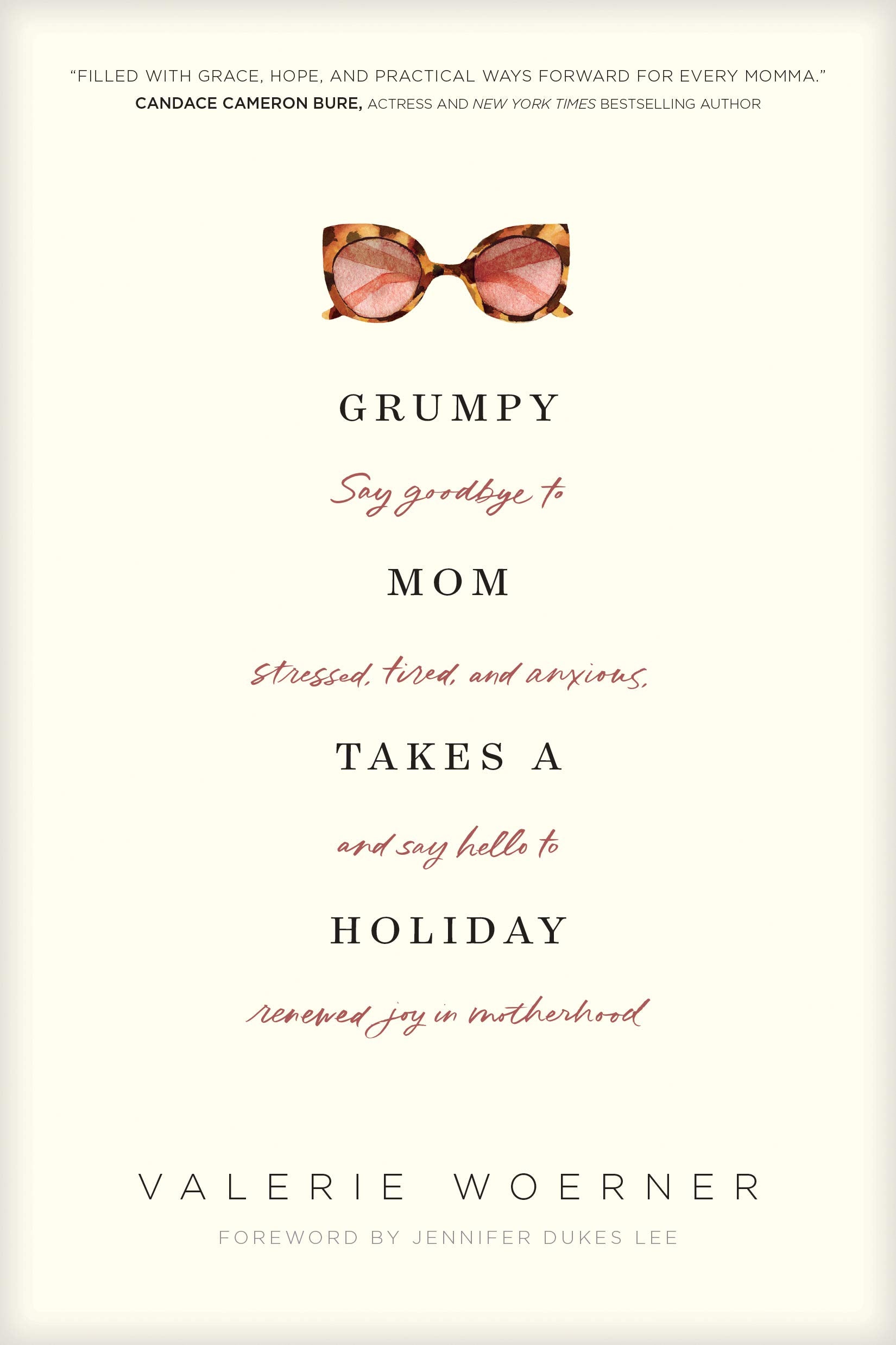 Grumpy Mom Takes A Holiday: Say Goodbye To Stressed, Tired, And Anxious, And Say Hello To Renewed Joy In Motherhood