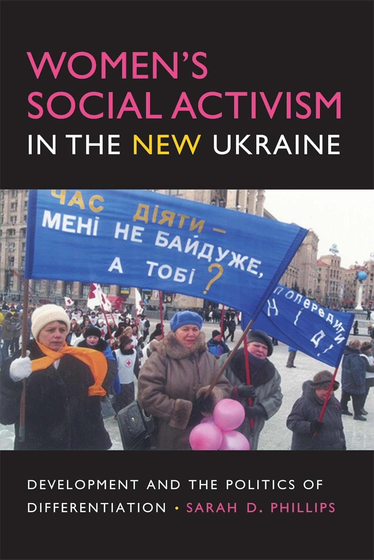 Women'S Social Activism In The New Ukraine: Development And The Politics Of Differentiation (New Anthropologies Of Europe),New
