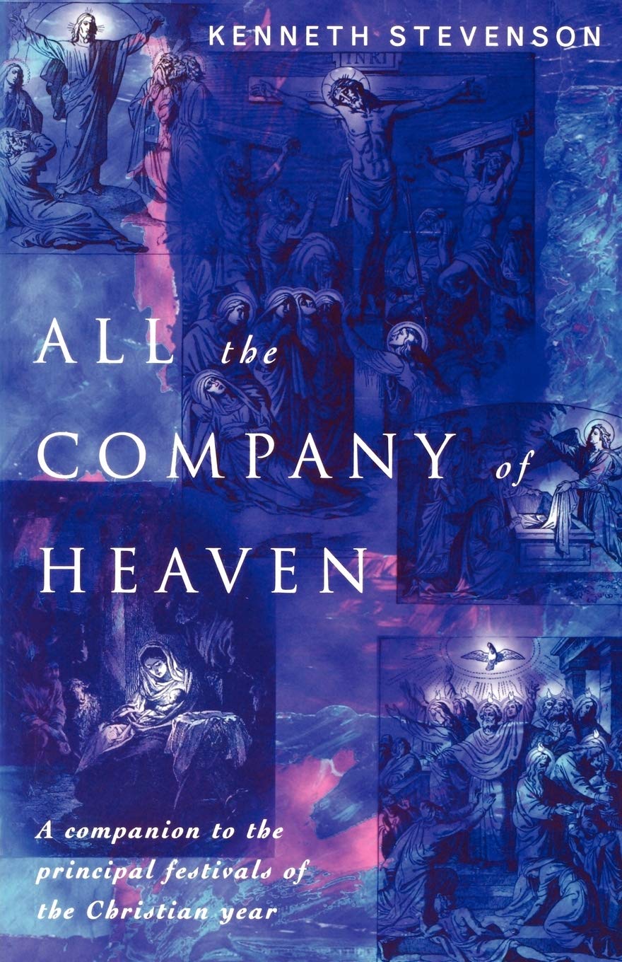 All the Company of Heaven: A companion to the principal festivals of the Christian year,Used