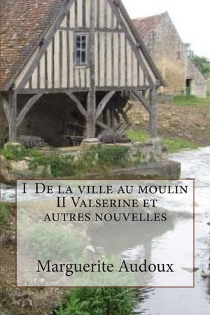 I De la ville au moulin, II Valserine et autres nouvelles (Oeuvres de marguerite Audoux) (French Edition),Used