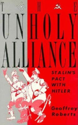The Unholy Alliance: Stalin'S Pact With Hitler