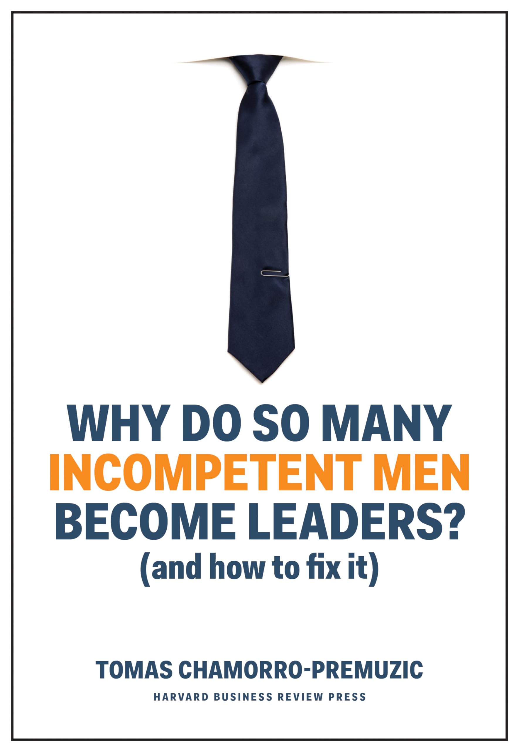 Why Do So Many Incompetent Men Become Leaders?: (And How to Fix It),Used