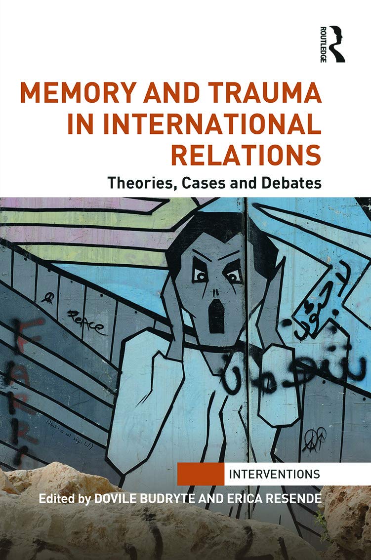 Memory and Trauma in International Relations: Theories, Cases and Debates (Interventions),New