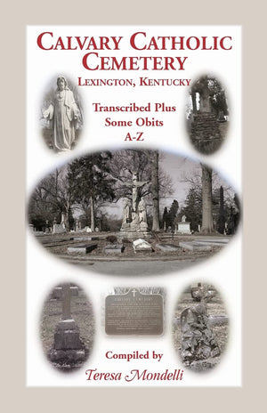 Calvary Catholic Cemetery Lexington, Kentucky: Transcribed Plus Some Obits, AZ,Used