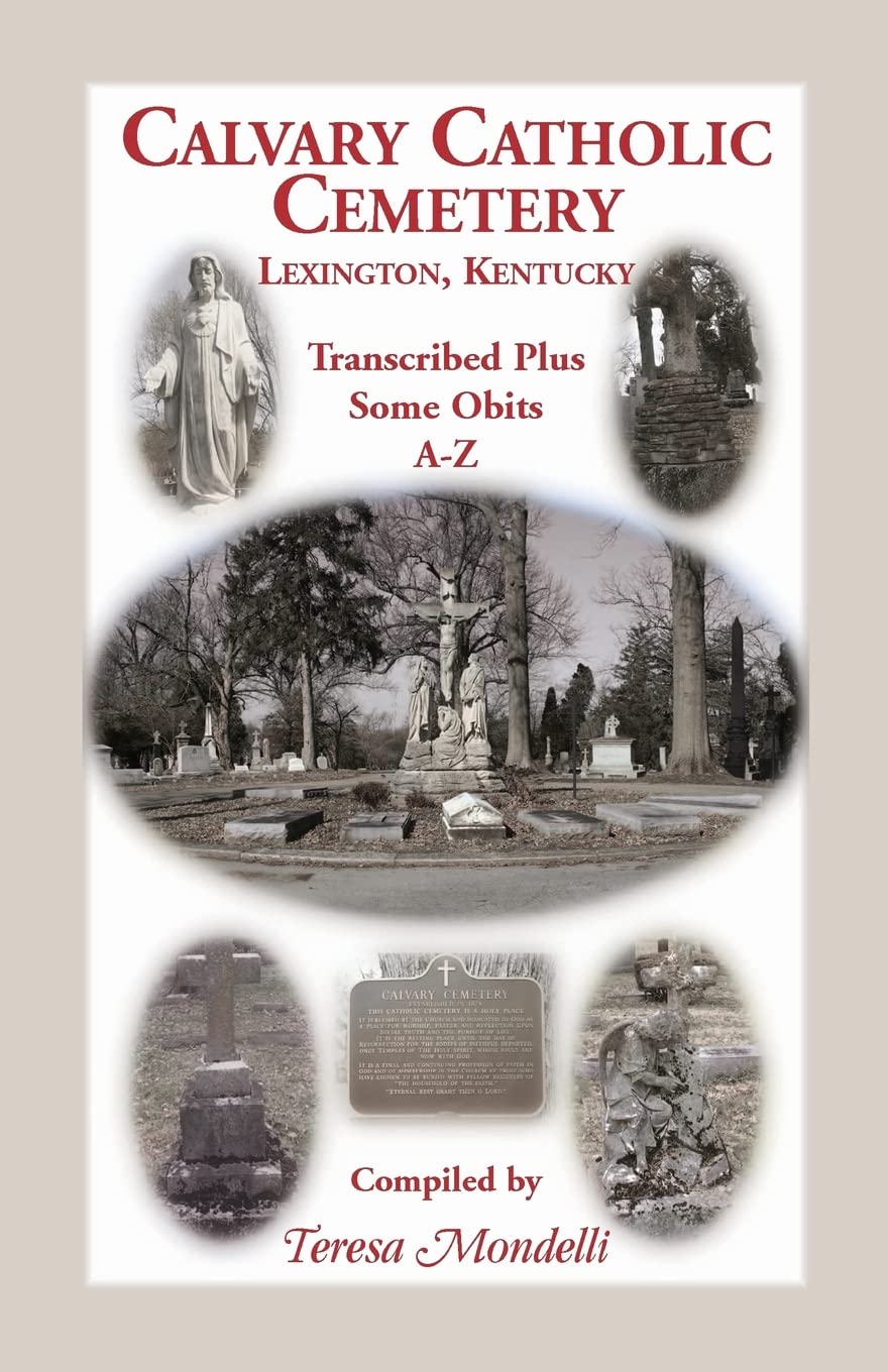 Calvary Catholic Cemetery Lexington, Kentucky: Transcribed Plus Some Obits, AZ,Used