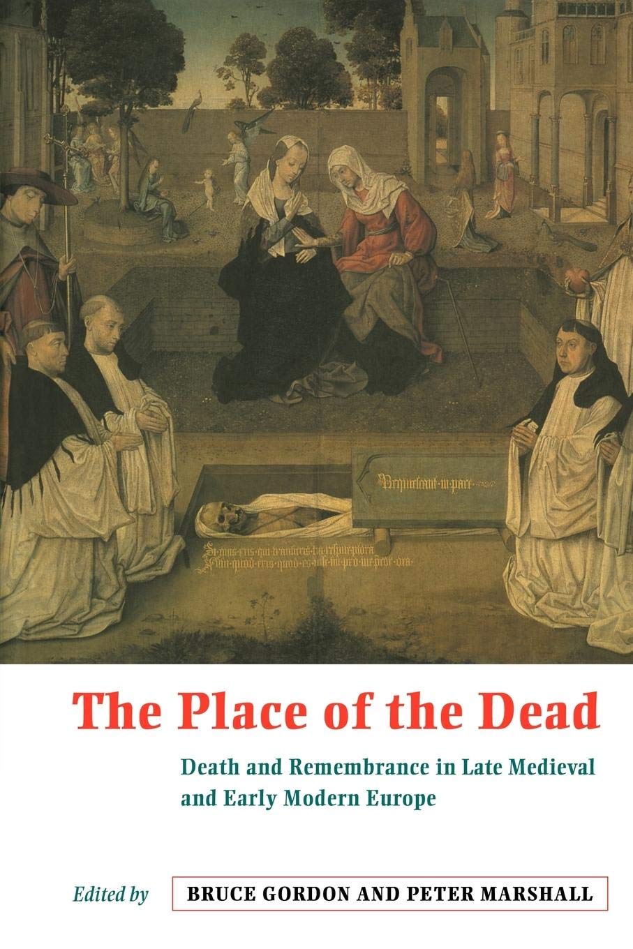 The Place of the Dead: Death and Remembrance in Late Medieval and Early Modern Europe,Used
