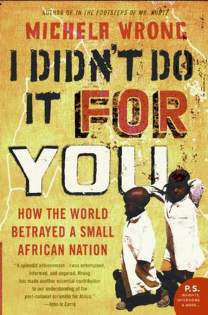 I Didn t Do It for You: How the World Betrayed a Small African Nation