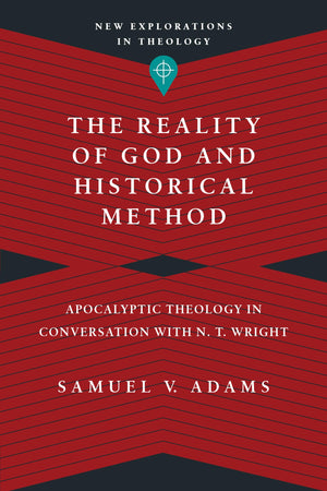 The Reality of God and Historical Method: Apocalyptic Theology in Conversation with N. T. Wright (New Explorations in Theology),Used